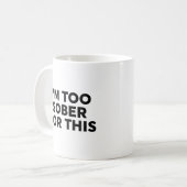 Mug Je suis trop sobre pour ça (Devant gauche)
