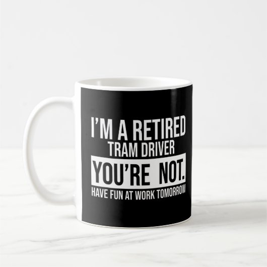 Mug Je suis un chauffeur de tramway à la retraite Vous (Gauche)