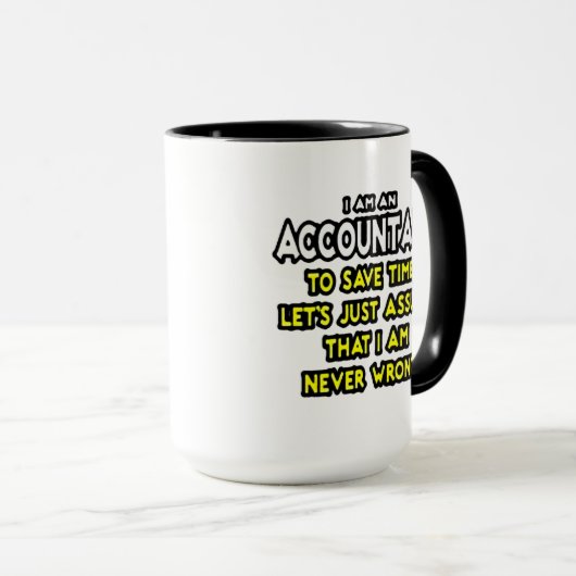Mug Je suis UN COMPTABLE, POUR ÉPARGNER LE TEMPS, AI (Devant droit)