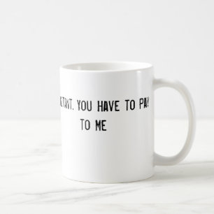 Mug Je suis un conseiller. Vous devez payer pour me