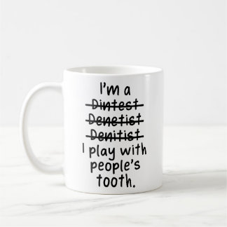 Mug Je suis un dentiste, je joue avec la dent des gens