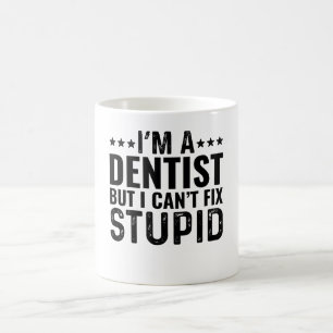 Mug Je suis un dentiste, mais je ne peux pas réparer d
