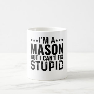 Mug JE SUIS un maçon mais je ne peux pas réparer stupi