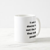 Mug Je suis un médecin mais pas celui qui aide les gen (Devant droit)