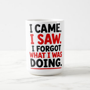MUG JE SUIS VENU. J'AI VU. J'AI OUBLIÉ CE QUE JE FAISA
