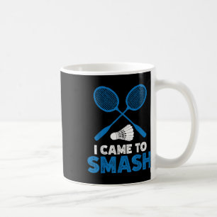 Mug Je suis venu pour écraser Maman Papa Badminton Drô