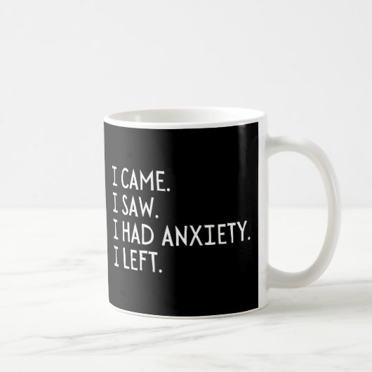 Mug Je Suis Venu Voir Que J'Avais De L'Anxiété Que J'A (Droite)