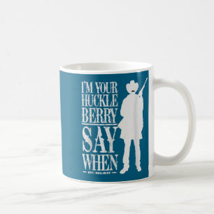 Mug Je suis votre Huckleberry, dites quand - Citation