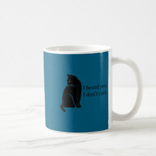 Mug Je t'ai entendu. Je m'en fiche. chat drôle