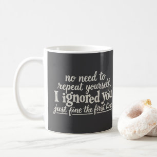 Mug Je t'ai ignoré très bien la première fois