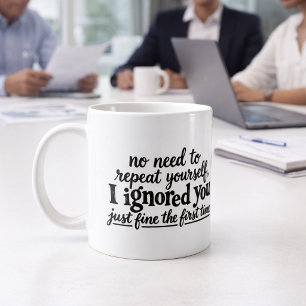 Mug Je t'ai ignoré très bien la première fois