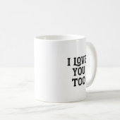 Mug Je t'aime aussi (Devant droit)