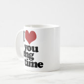 Mug Je t'aime depuis longtemps (Devant gauche)