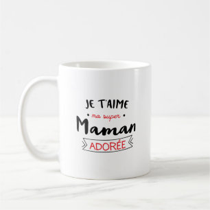 Mug je t'aime ma super maman adorée Cadeau pour Femme