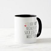 Mug Je T'Aime Parce Que Tu Chantes Moins Que La Plupar (Devant droit)
