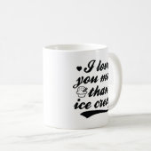 Mug Je T'Aime Plus Que De La Crème De Glace (Devant droit)
