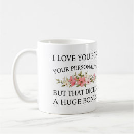 Mug Je t'aime pour ta personnalité mais cette bite est
