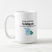 Mug Je te facture pour cette conversation  (Gauche)