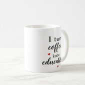 Mug Je transforme le café en éducation (Devant droit)