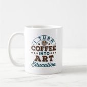 Mug Je Transforme Le Café En Enseignant En Art Educati (Gauche)