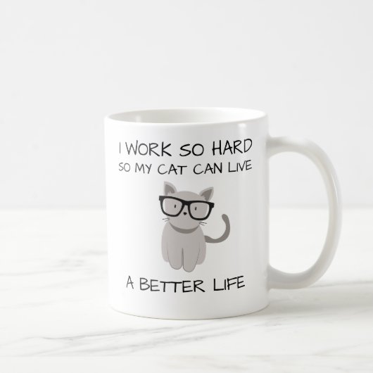 Mug Je travaille ainsi dur, ainsi mon chat peut vivre (Droite)