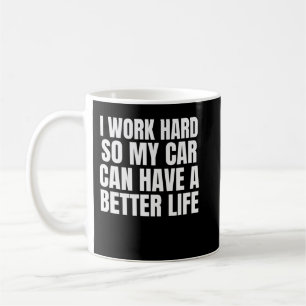 Mug Je Travaille Dur Pour Que Ma Voiture Puisse Avoir