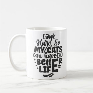 Mug je travaille dur pour que mes chats puissent avoir
