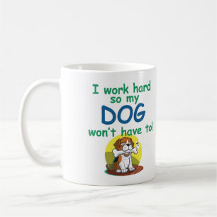 Mug Je travaille dur pour que mon CHIEN ne soit pas ob
