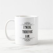 Mug Je Twerk Donc Je Suis (Gauche)