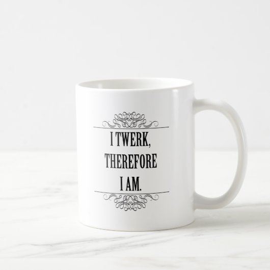 Mug Je Twerk Donc Je Suis (Droite)