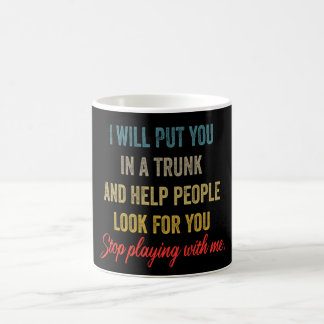 Mug Je vais vous mettre dans un coffre – Citation drôl