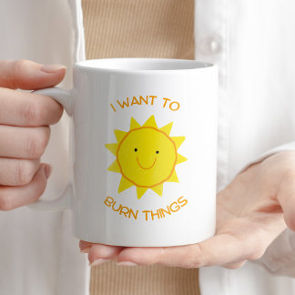 Mug Je veux brûler des choses amusantes café Sarcastiq