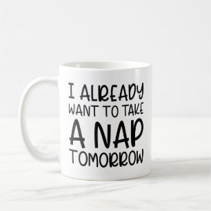 Mug Je Veux Déjà Faire La Sieste Demain