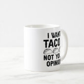 Mug Je Veux Des Tacos Pas Votre Opinion (Devant droit)