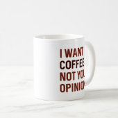 Mug Je Veux Du Café Pas Votre Opinion (Devant droit)