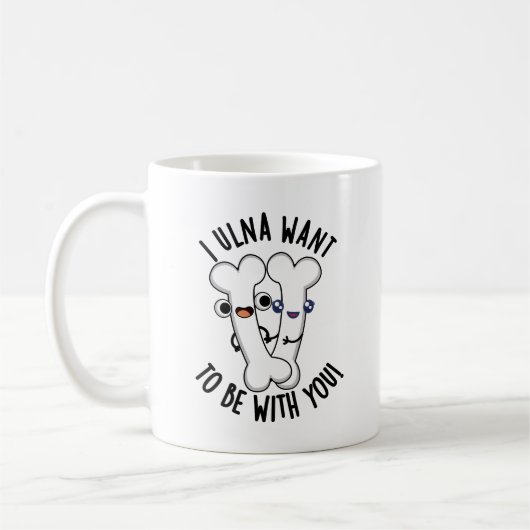 Mug Je Veux Être Avec Toi, Drôle Pun Os (Gauche)