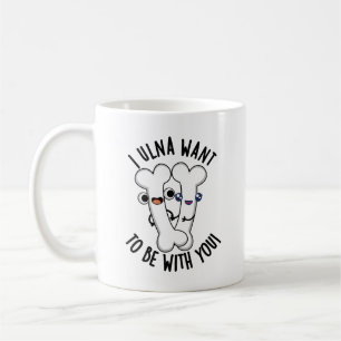 Mug Je Veux Être Avec Toi, Drôle Puns Os