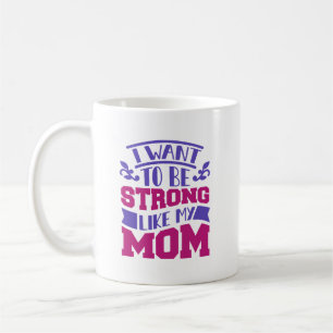Mug Je veux être forte comme ma mère