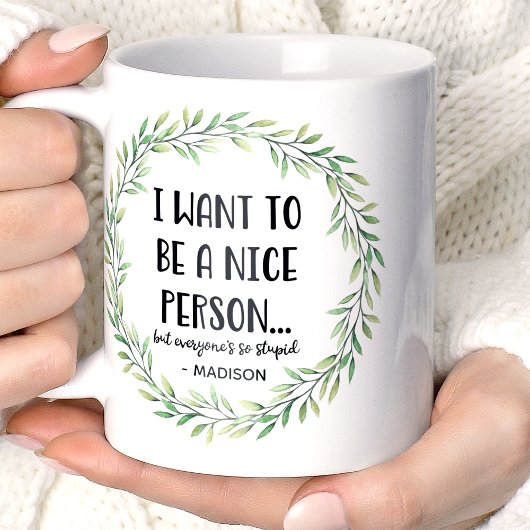 Mug Je Veux Être Une Personne Agréable Drôle Nom Perso