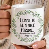 Mug Je Veux Être Une Personne Agréable Drôle Nom Perso