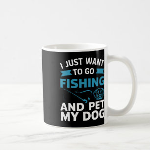 Mug Je veux juste aller à la pêche et caresser mon chi