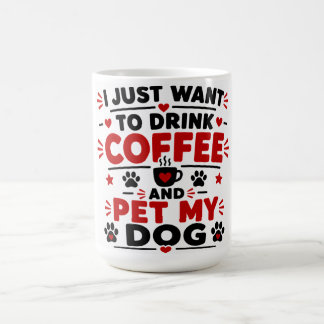 Mug Je veux juste boire du café et caresser mon chien