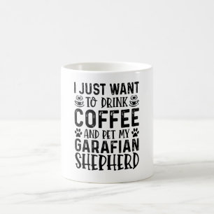 Mug Je Veux Juste Boire Du Café Et Du Sheph Garafian A