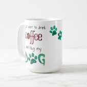 Mug Je veux juste boire du café et serrer mon chien (Devant gauche)