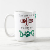 Mug Je veux juste boire du café et serrer mon chien (Gauche)