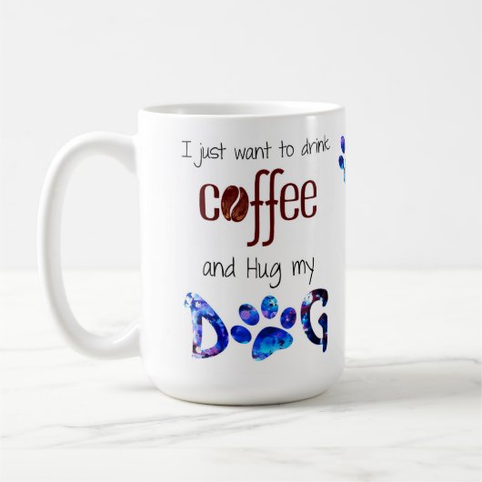 Mug Je veux juste boire du café et serrer mon chien (Gauche)