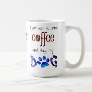 Mug Je veux juste boire du café et serrer mon chien