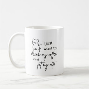 Mug Je veux juste boire mon café et caresser mon chat