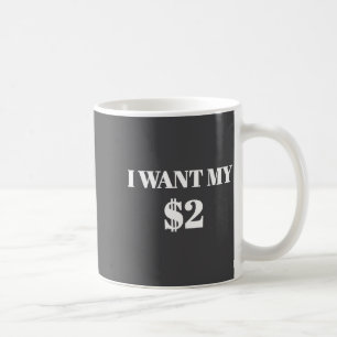Mug Je veux mes deux dollars $2 Citation de film vinta