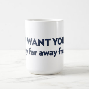 Mug JE VEUX QUE TU restes loin de moi